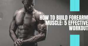 How to Build Forearm Muscle